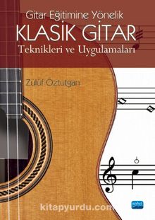 Gitar Eğitimine Yönelik Klasik Gitar Teknikleri ve Uygulamaları - Zülüf Öztutgan