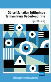 Görsel Sanatlar Eğitiminde Tamamlayıcı Değerlendirme - Doç. Dr. Oğuz Dilmaç