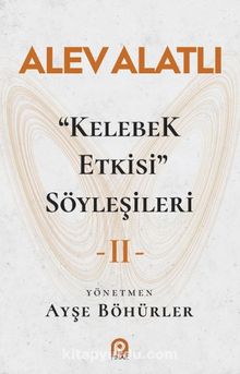 Kelebek Etkisi Söyleşileri 2 - Alev Alatlı