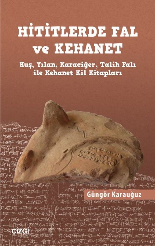 Hititlerde Fal ve Kehanet (Kuş, Yılan, Karaciğer, Talih Falı ile Kehanet Kil Kitapları