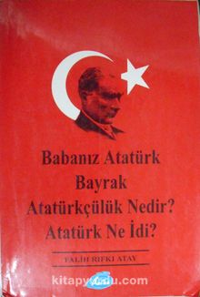 Babanız Atatürk - Bayrak - Atatürkçülük Nedir? - Atatürk Ne İdi? (1-E-17)