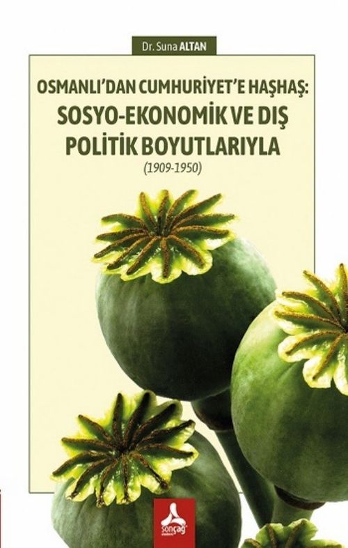 Osmanlı'dan Cumhuriyet'e Haşhaş: Sosyo-Ekonomik ve Dış Politik Boyutlarıyla (1909-1950)