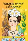 &ldquo;Yaşasın Hayat&rdquo; Frida Kahlo
