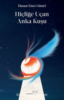 Hiçliğe Uçan Anka Kuşu - Hasan Enes Günel
