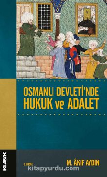 Osmanlı Devleti'nde Hukuk ve Adalet - Prof. Dr. Mehmet Âkif Aydın