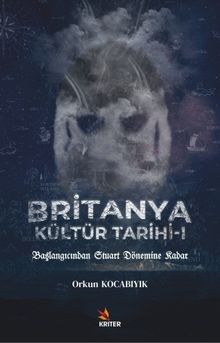 Britanya Kültür Tarihi 1 & Başlangıcından Stuart Dönemine Kadar