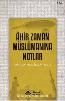 Ahir Zaman Müslümanına Notlar - Muhammed İmamoğlu