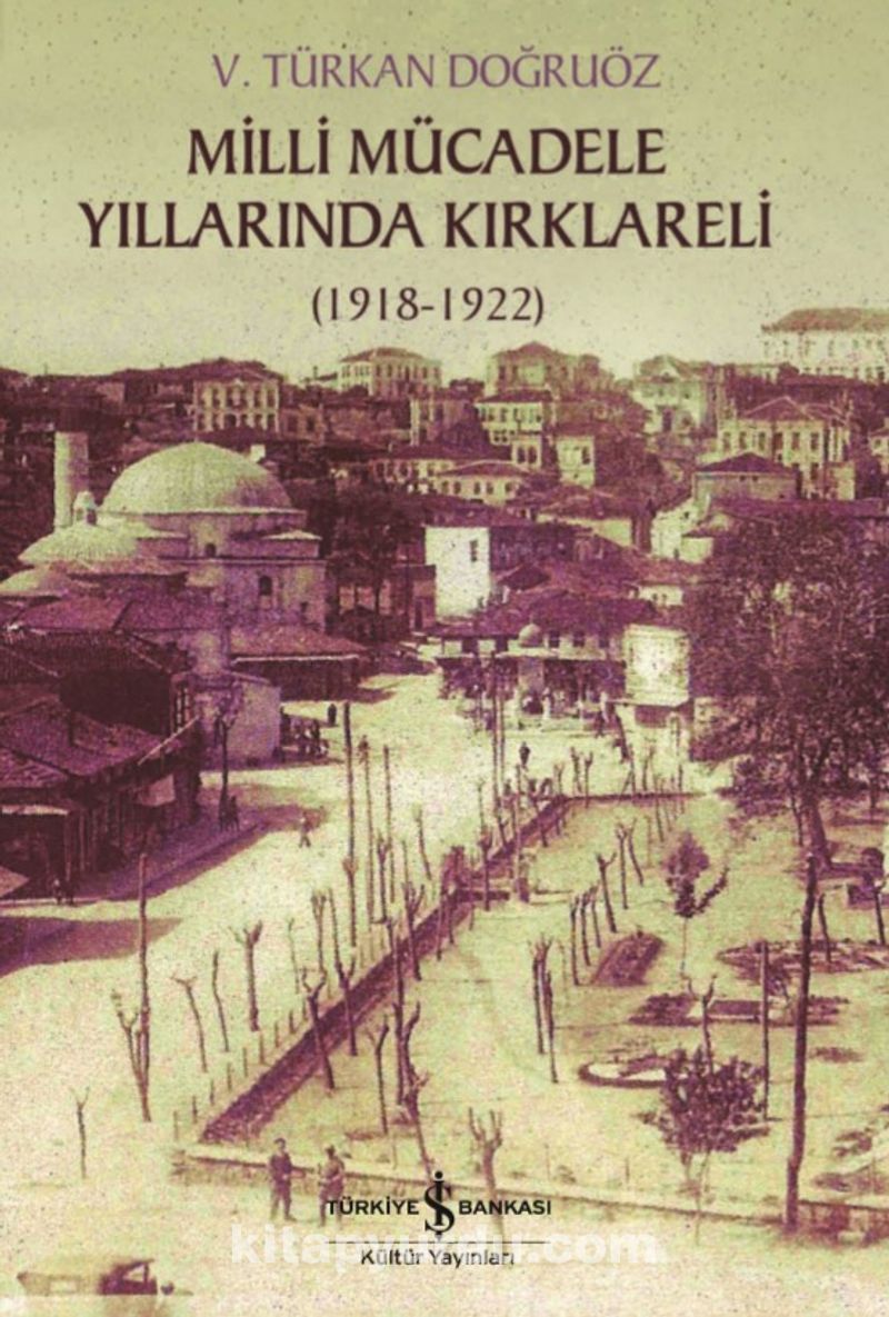 Milli Mucadele Yillarinda Kirklareli 1918 1922 V Turkan Dogruoz Kitapyurdu Com