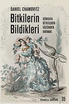 Bitkilerin Bildikleri & Dünyaya Bitkilerin Gözünden Bakmak - Daniel Chamovitz