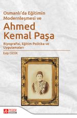 Osmanlı'da Eğitimin Modernleşmesi Bağlamında Ahmed Kemal Paşa & Biyografisi, Eğitim Politika ve Uygulamaları