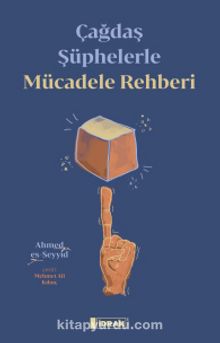 Çağdaş Şüphelerle Mücadele Rehberi - Ahmed b. Yusuf es- Seyyid