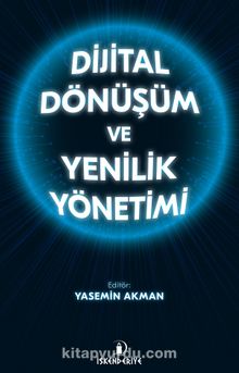 Dijital Dönüşüm ve Yenilik Yönetimi - Yasemin Akman