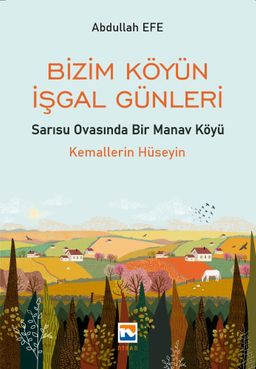 Bizim Köyün İşgal Günleri & Sarısu Ovasında Bir Manav Köyü