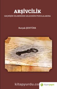 Arşivcilik & Geçmişin İzlerinden Geleceğin Pusulalarına - Burçak Şentürk