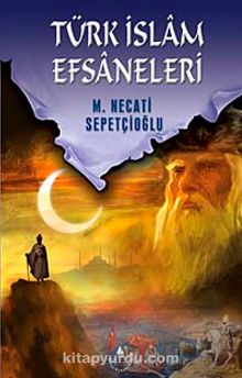 Türk İslam Efsaneleri / Kültür Dizisi 1 - Mustafa Necati Sepetçioğlu