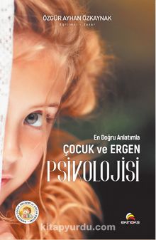 En Doğru Anlatımla Çocuk ve Ergen Psikolojisi - Özgür Ayhan Özkaynak