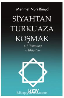 Siyahtan Turkuaza Koşmak (15 Temmuz) (Hikayeler) - Mehmet Nuri Bingöl