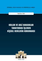 Kolluk ve Adli Makamlar Tarafından İşlenen Kişisel Verilerin Korunması İstanbul Ceza Hukuku ve Kriminoloji Arşivi Yayın No: 37