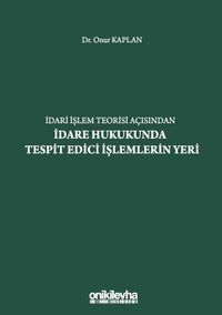 İdari İşlem Teorisi Açısından İdare Hukukunda Tespit Edici İşlemlerin Yeri