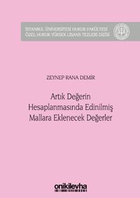 Artık Değerin Hesaplanmasında Edinilmiş Mallara Eklenecek Değerler İstanbul Üniversitesi Hukuk Fakültesi Özel Hukuk Yüksek Lisans Tezleri Dizisi No: 46