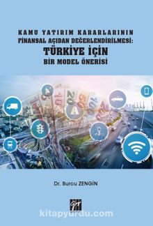 Kamu Yatırım Kararlarının Finansal Açıdan Değerlendirilmesi Türkiye İçin Bir Model Önerisi - Dr. Burcu Zengin