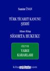 Türk Ticaret Kanunu Şerhi Altıncı Kitap: Sigorta Hukuku- Cilt VII - Yargı Kararları