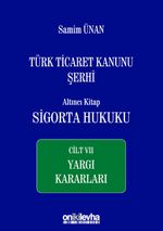 Türk Ticaret Kanunu Şerhi Altıncı Kitap: Sigorta Hukuku- Cilt VII - Yargı Kararları