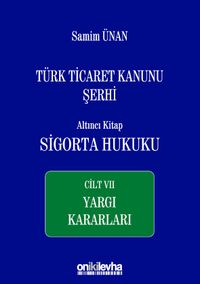 Türk Ticaret Kanunu Şerhi Altıncı Kitap: Sigorta Hukuku- Cilt VII - Yargı Kararları