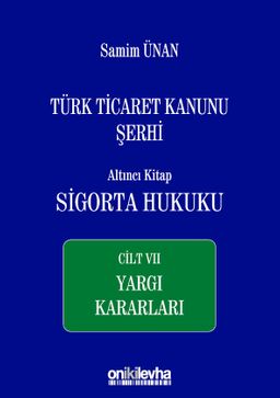 Türk Ticaret Kanunu Şerhi Altıncı Kitap: Sigorta Hukuku- Cilt VII - Yargı Kararları