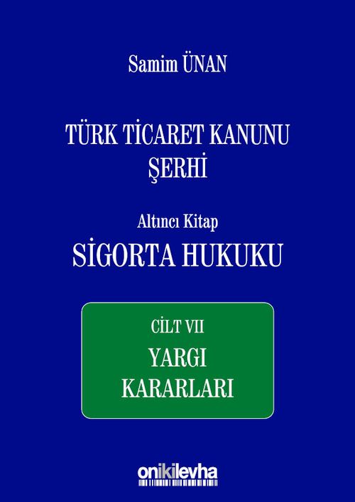 Türk Ticaret Kanunu Şerhi Altıncı Kitap: Sigorta Hukuku- Cilt VII - Yargı Kararları
