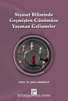 Siyaset Biliminde Geçmişten Günümüze Yaşanan Gelişmeler - Dr. Şahin Karabulut