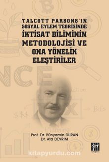 Talcott Parsons'ın Sosyal Eylem Teorisinde İktisat Biliminin Metodolojisi ve Ona Yönelik Eleştiriler - Prof. Dr. Bünyamin Duran