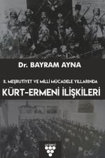 II. Meşrutiyet ve Milli Mücadele Yıllarında Kürt-Ermeni İlişkileri