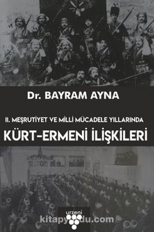 II. Meşrutiyet ve Milli Mücadele Yıllarında Kürt-Ermeni İlişkileri - Bayram Ayna