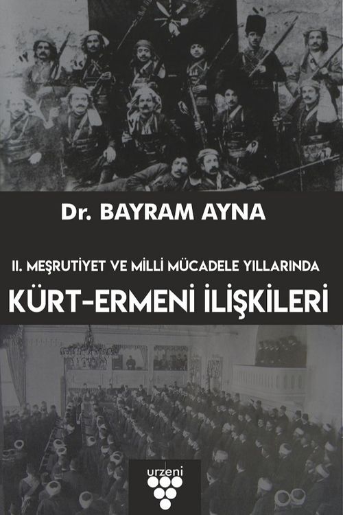 II. Meşrutiyet ve Milli Mücadele Yıllarında Kürt-Ermeni İlişkileri