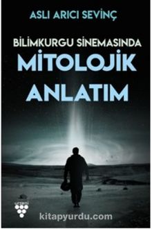 Bilimkurgu Sinemasında Mitolojik Anlatım - Aslı Arıcı Sevinç