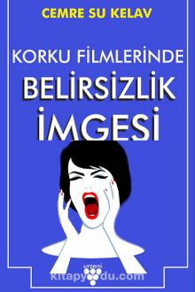 Korku Filmlerinde Belirsizlik İmgesi - Cemre Su Kelav