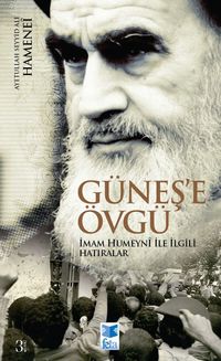 Güneş'e Övgü & İmam Humeyni ile İlgili Hatıralar