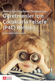 İlkokul İçin Uygulama Örnekleriyle Öğretmenler İçin Çocuklarla Felsefe (P4C) Rehberi - Nihan Akkocaoğlu Çayır