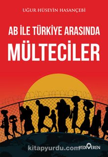 AB ile Türkiye Arasında Mülteciler - Uğur Hüseyin Hasançebi
