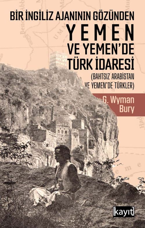 Bir İngiliz Ajanının Gözünden Yemen ve Yemen'de Türk İdaresi