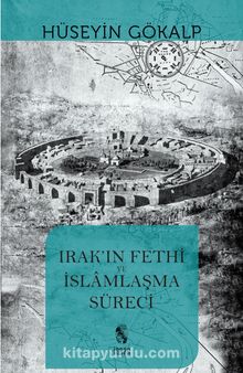 Irak'ın Fethi ve İslamlaşma Süreci - Hüseyin Gökalp