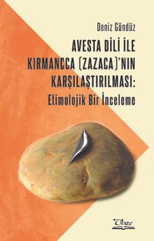 Avesta Dili İle Kırmancca (Zazaca)’nın Karşılaştırılması: Etimolojik Bir İnceleme