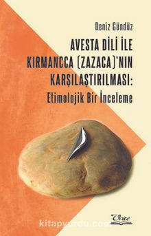 Avesta Dili İle Kırmancca (Zazaca)’nın Karşılaştırılması: Etimolojik Bir İnceleme - Deniz Gündüz