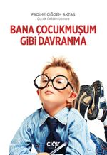 Bana Çocukmuşum Gibi Davranma