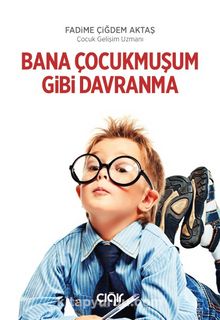 Bana Çocukmuşum Gibi Davranma - Fadime Çiğdem Aktaş