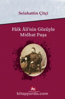 Faik Ali'nin Gözüyle Midhat Paşa - Selahattin Çitçi