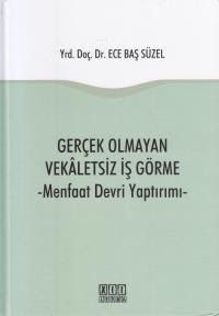 Gerçek Olmayan Vekaletsiz İş Görme & Menfaat Devri Yaptırımı