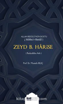 Allah Resulü’nün Dostu Hıbbu’r-Resul Zeyd B. Harise