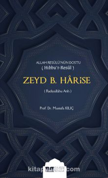 Allah Resulü’nün Dostu Hıbbu’r-Resul Zeyd B. Harise - Mustafa Kılıç
